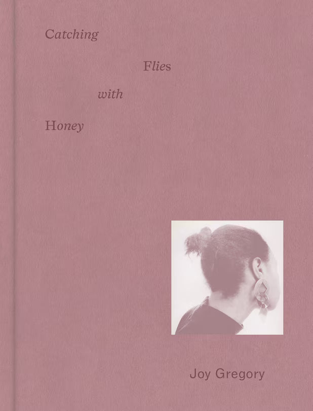 Joy Gregory: Catching Flies With Honey